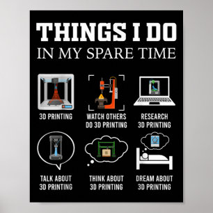 Things I Do In My Spare Time 3d Printing Funny 3d  Poster