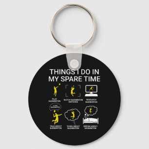 Things I Do In My Spare Time Badminton  Key Ring