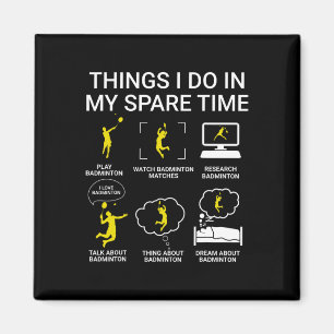 Things I Do In My Spare Time Badminton Magnet