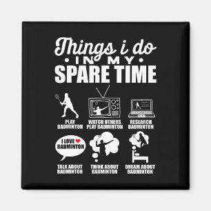 Things I Do In My Spare Time Badminton Player Shut Magnet