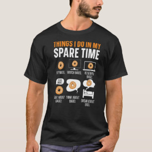 Things I Do In My Spare Time Bagel Foodie Bread B T-Shirt
