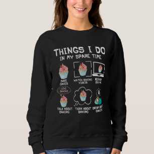 Things I Do In My Spare Time Bake Cakes Watch Baki Sweatshirt