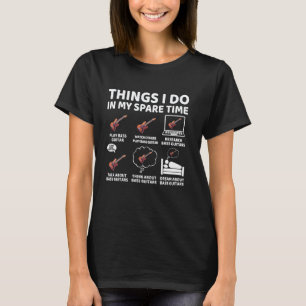 Things I Do in My Spare Time Bass Guitar Lover Gui T-Shirt