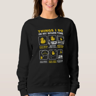 Things I Do In My Spare Time Bath Duckie Rubber Du Sweatshirt