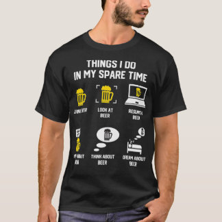 Things I Do In My Spare Time Beer Lover Beer Drink T-Shirt