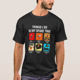 Things I Do In My Spare Time Bird T-Shirt