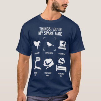 Things I Do In My Spare Time Bird Watching Bird T-Shirt