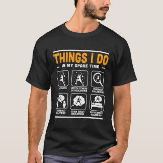 Things I Do In My Spare Time Bouldering Climbing C T-Shirt