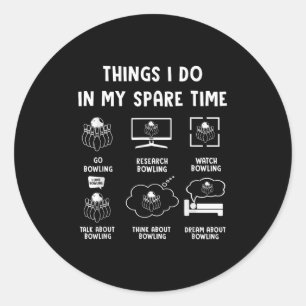 Things I Do In My Spare Time Bowling Bowler Classic Round Sticker