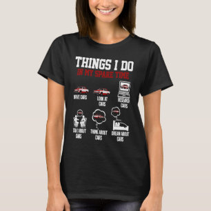Things I do in my spare time Cars Wheel Auto Engin T-Shirt