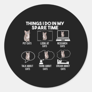 Things I Do In My Spare Time Cat ,gift For Cat Lov Classic Round Sticker