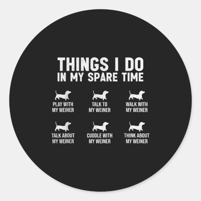 Things I Do In My Spare Time Dachshund Wiener Dog  Classic Round Sticker (Front)