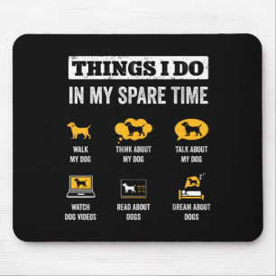 Things I Do In My Spare Time Dog Dad Funny Dogs Lo Mouse Mat