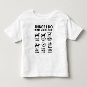 Things I Do In My Spare Time Dogs Funny Toddler T-Shirt