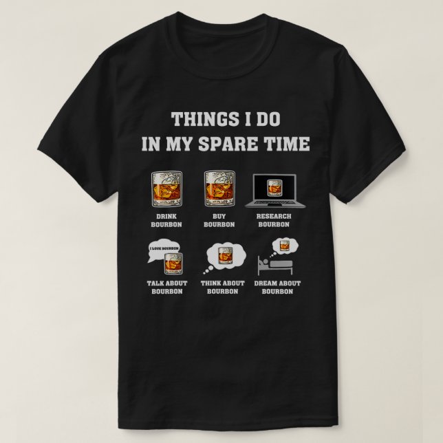 Things I Do In My Spare Time Drink Bourbon Whiskey T-Shirt (Design Front)