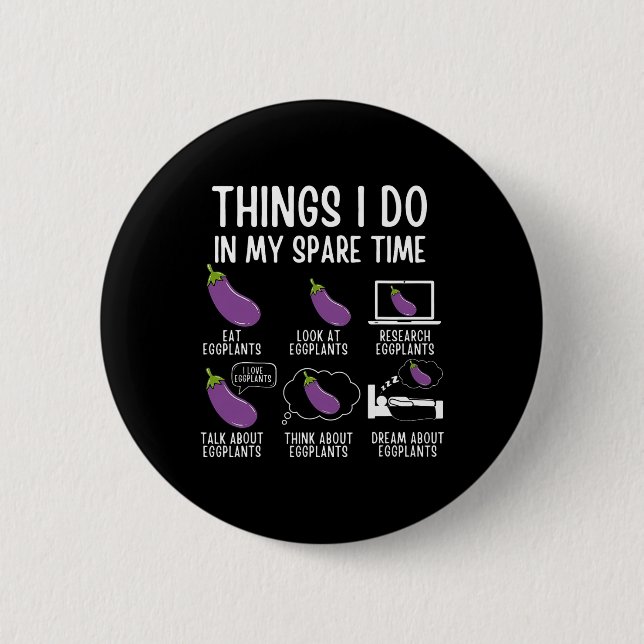 Things I Do In My Spare Time Eggplant Vegan Garden 6 Cm Round Badge (Front)