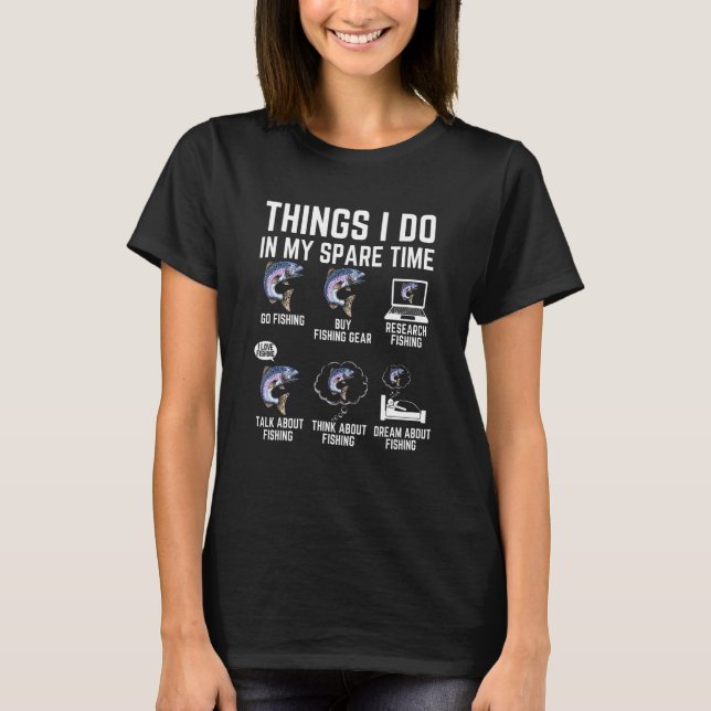 Things I Do In My Spare Time Fishing   Fishing T-Shirt (Front)