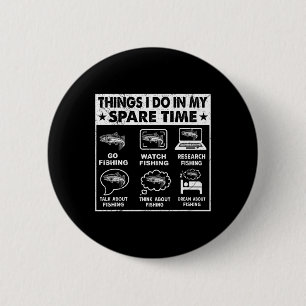 Things I Do In My Spare Time Fishing Funny 1 6 Cm Round Badge