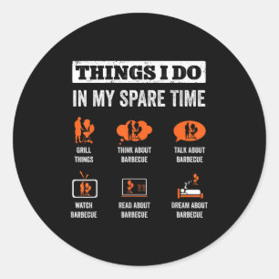 Things I Do In My Spare Time Funny Barbeque Grill  Classic Round Sticker