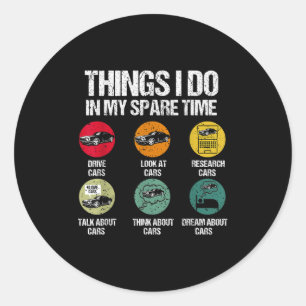 Things I Do In My Spare Time Funny Car Guy Car Ent Classic Round Sticker