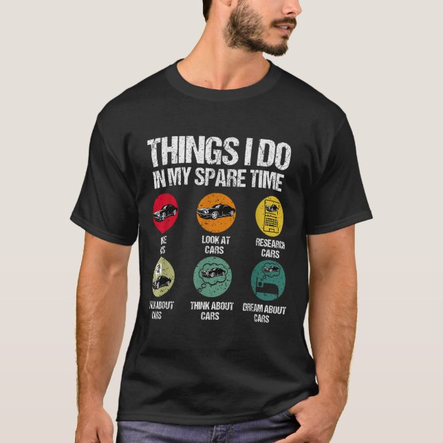 Things I Do In My Spare Time Funny Car Guy Car Ent T-Shirt (Front)
