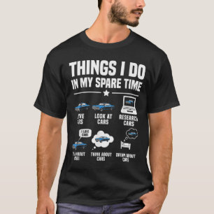 Things I Do In My Spare Time Funny Car Guy Car Ent T-Shirt