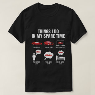 Things I Do in My Spare Time Funny Car Guy Car T-Shirt