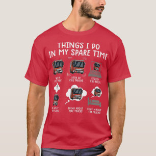 Things I Do In My Spare Time Funny Fire Truck Fire T-Shirt