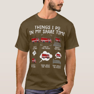 Things I Do In My Spare Time Funny Fire Truck Fire T-Shirt