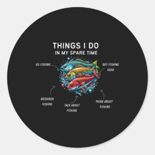 Things I Do In My Spare Time Funny Fishing 3 Classic Round Sticker