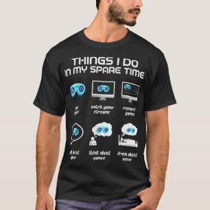 Things I Do In My Spare Time Funny Gamer Gaming  T-Shirt