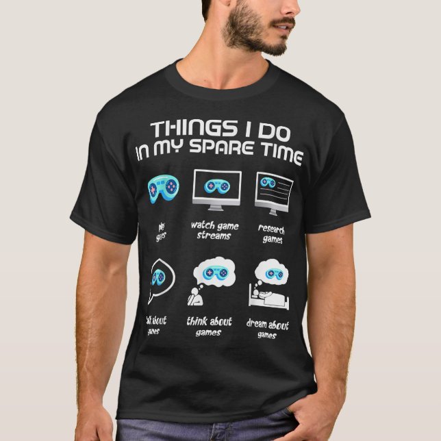 Things I Do In My Spare Time Funny Gamer Gaming  T-Shirt (Front)