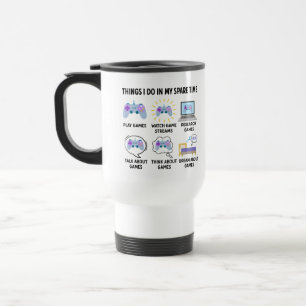 Things I Do In My Spare Time Funny Gamer Travel Mug