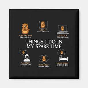 Things I Do In My Spare Time Funny Groundhog Day F Magnet