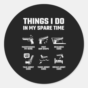 Things I Do In My Spare Time Funny Gun Lover Gift Classic Round Sticker