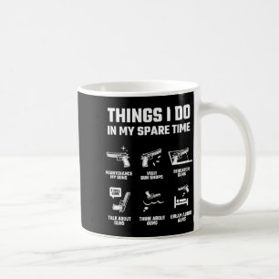Things I Do In My Spare Time Funny Gun Lover Gift Coffee Mug