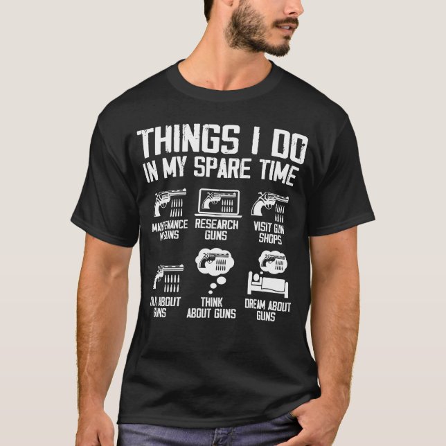 Things I Do In My Spare Time Funny Gun Lover T-Shirt (Front)