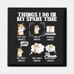 Things I Do In My Spare Time Funny Hamster Pet Lov Magnet