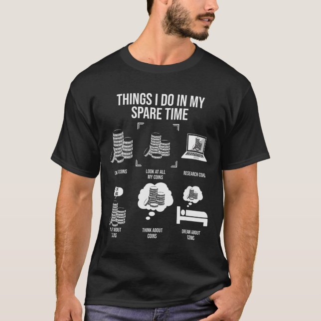 Things I Do In My Spare Time, Funny Numismatics  T-Shirt (Front)