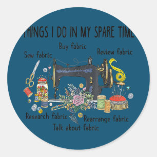 Things I do in my spare time funny Sewing Classic Round Sticker