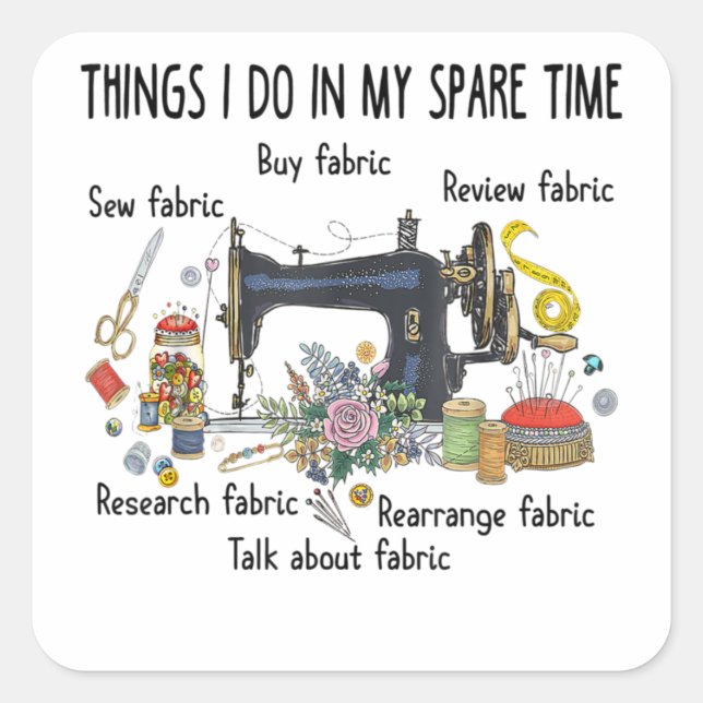 Things I do in my spare time funny Sewing Quilting Square Sticker (Front)