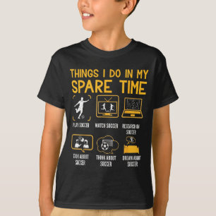 Things I Do In My Spare Time Funny Soccer Player T-Shirt