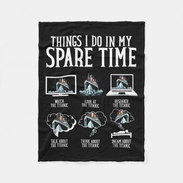 Things I Do In My Spare Time Funny Titanic  Fleece Blanket (Front)