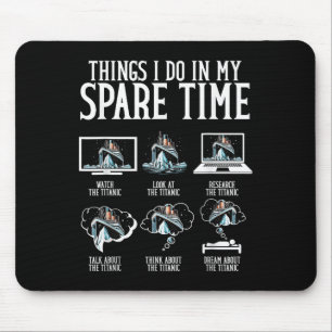 Things I Do In My Spare Time Funny Titanic  Mouse Mat
