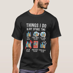 Things I Do In My Spare Time, Funny Toledo T-Shirt