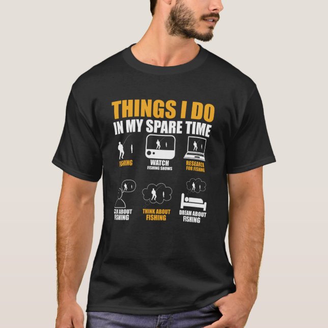 Things I Do In My Spare Time Go Fishing Fishing T-Shirt (Front)