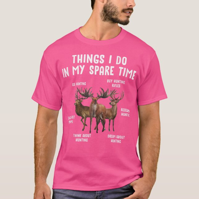 Things I Do In My Spare Time Go Hunting Buy Huntin T-Shirt (Front)