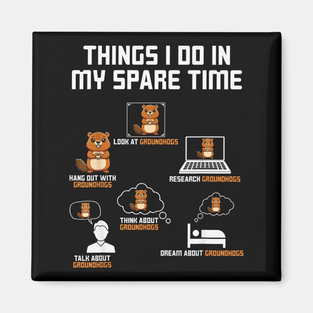 Things I Do In My Spare Time Groundhog Day Funny  Magnet (Front)