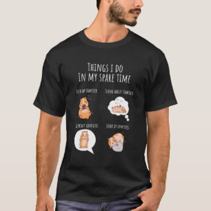 Things I Do In My Spare Time Hamster Sweet Hamster T-Shirt