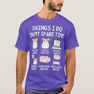 Things I Do In My Spare Time Hamsters Owner Hamste T-Shirt